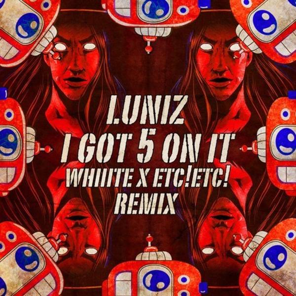 Luniz' 'I Got 5 On It' gets remixed by Whiiite & ETC! ETC!