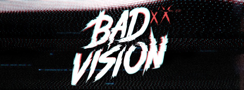 Bad Vision - Artist Exploration