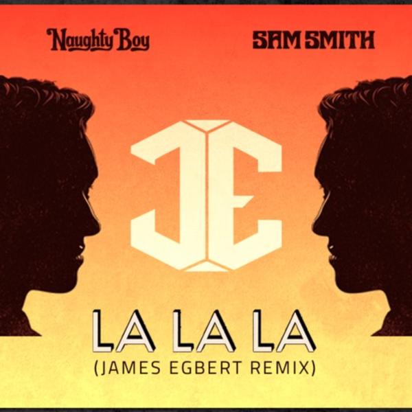 James Egbert Remixes La La La Naughty Boy