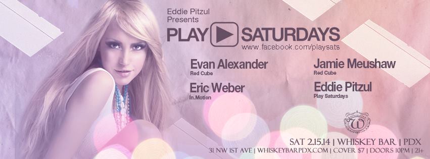 Play Saturdays - Eddie Pitzul Presents - Evan Alexander - Whiskey Bar PDX