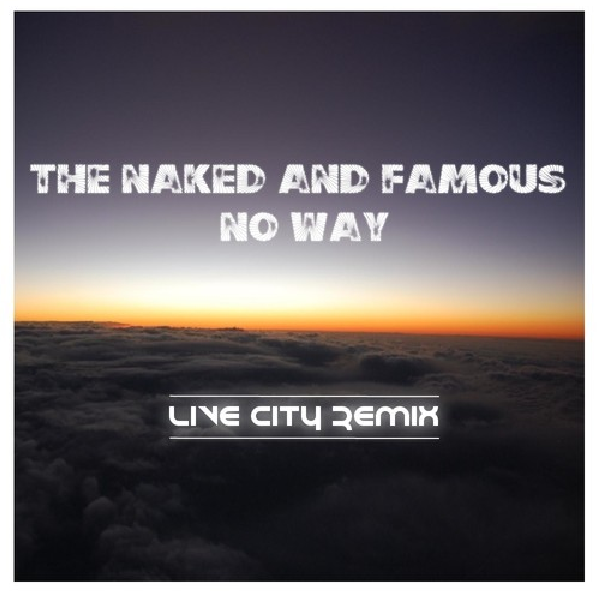 live city the naked and famous remix no way