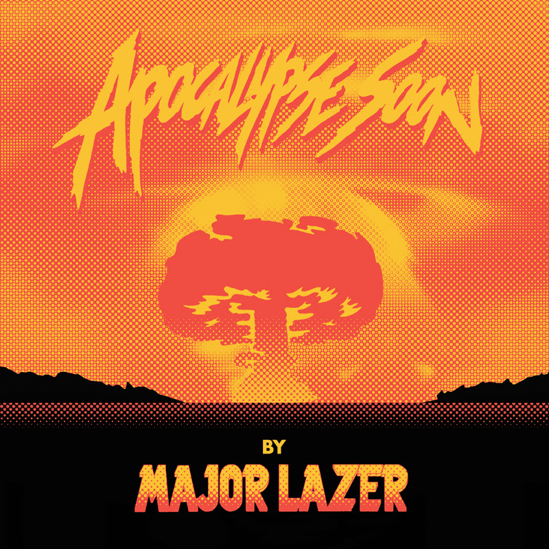 Major Lazer has released Apocalypse Soon
