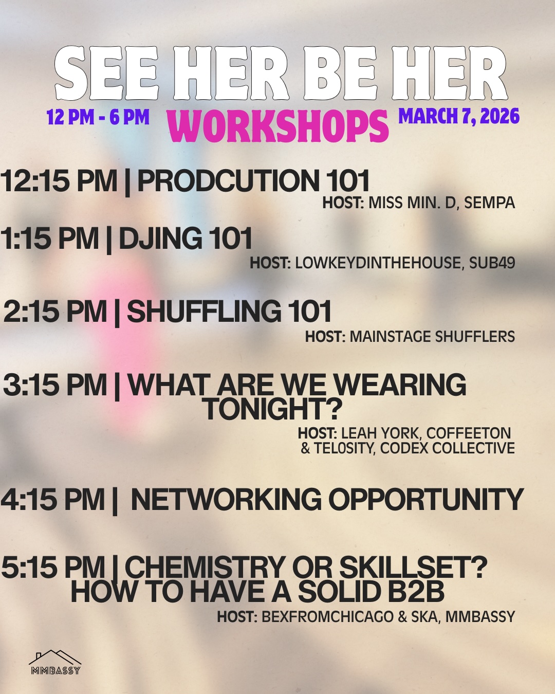 Production 101 (12:15 PM) Host: Miss Min. D, Sempa DJing 101 (1:15 PM) Host: Lowkeyinthehouse, Sub49 Shuffling 101 (2:15 PM) Host: Mainstage Shufflers What Are We Wearing Tonight? (3:15 PM) Host: Leah York, Coffeeton & Telosity, Codex Collective Networking Opportunity (4:15 PM) (No specific participants listed) Chemistry or Skillset? How to Have a Solid B2B (5:15 PM) Host: Bexfromchicago & Ska, mmbassy